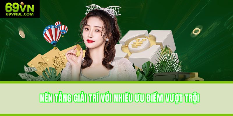 Nền tảng giải trí với loạt ưu điểm vượt trội